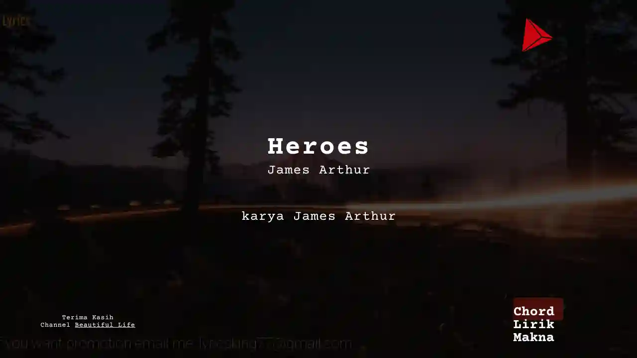Lirik Heroes · James Arthur, Chord Gampang & Makna Lagu Lengkap