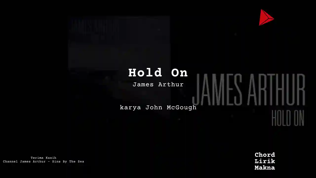 Lirik Hold On · James Arthur, Chord Gampang & Makna Lagu Lengkap