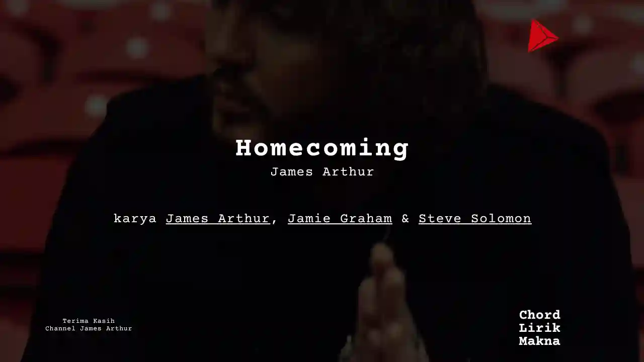 Lirik Homecoming · James Arthur, Chord Gampang & Makna Lagu Lengkap