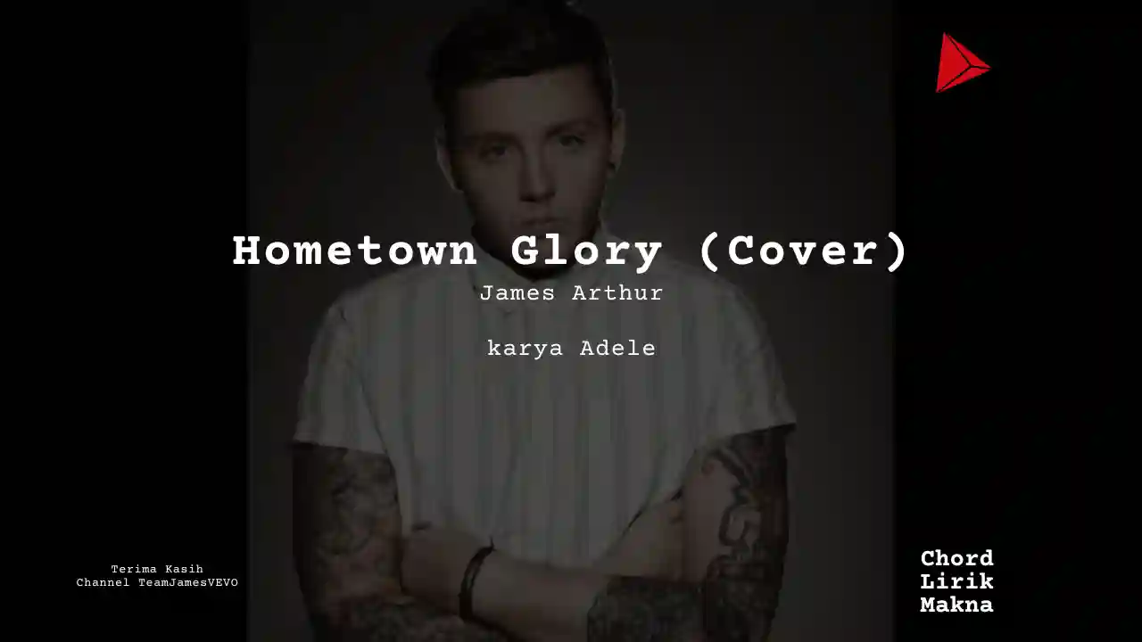 Lirik Hometown Glory · James Arthur, Chord Gampang & Makna Lagu Lengkap