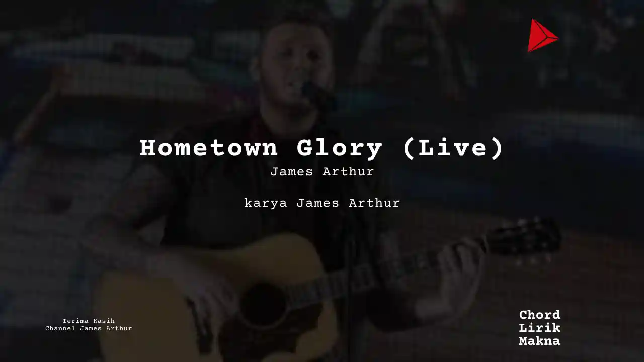 Makna Lagu Hometown Glory (Live) · James Arthur, Lirik & Chord Gampang Lengkap