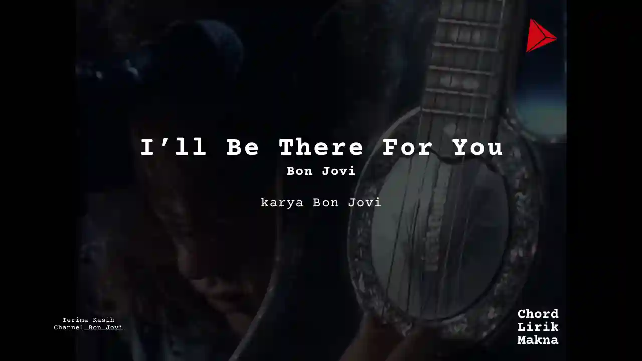 Lirik I’ll Be There For You · Bon Jovi, Chord Gampang & Makna Lagu Lengkap