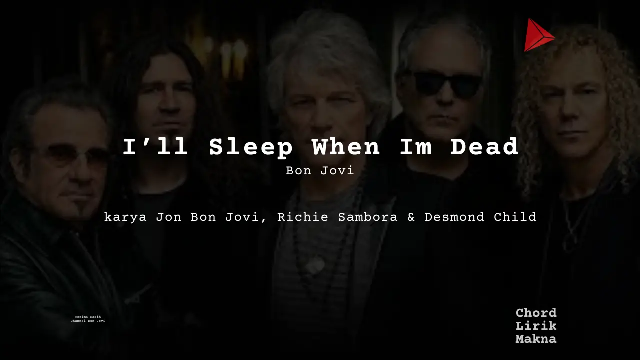 Lirik I’ll Sleep When Im Dead · Bon Jovi, Chord Gampang & Makna Lagu Lengkap