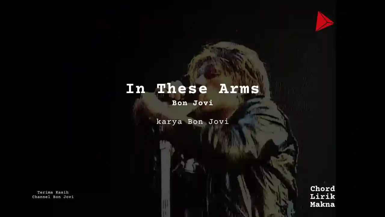 Lirik In These Arms · Bon Jovi, Chord Gampang & Makna Lagu Lengkap