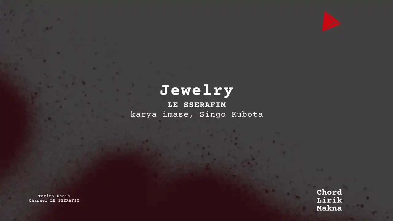 Lirik Jewelry · LE SSERAFIM, Chord Gampang & Makna Lagu Lengkap