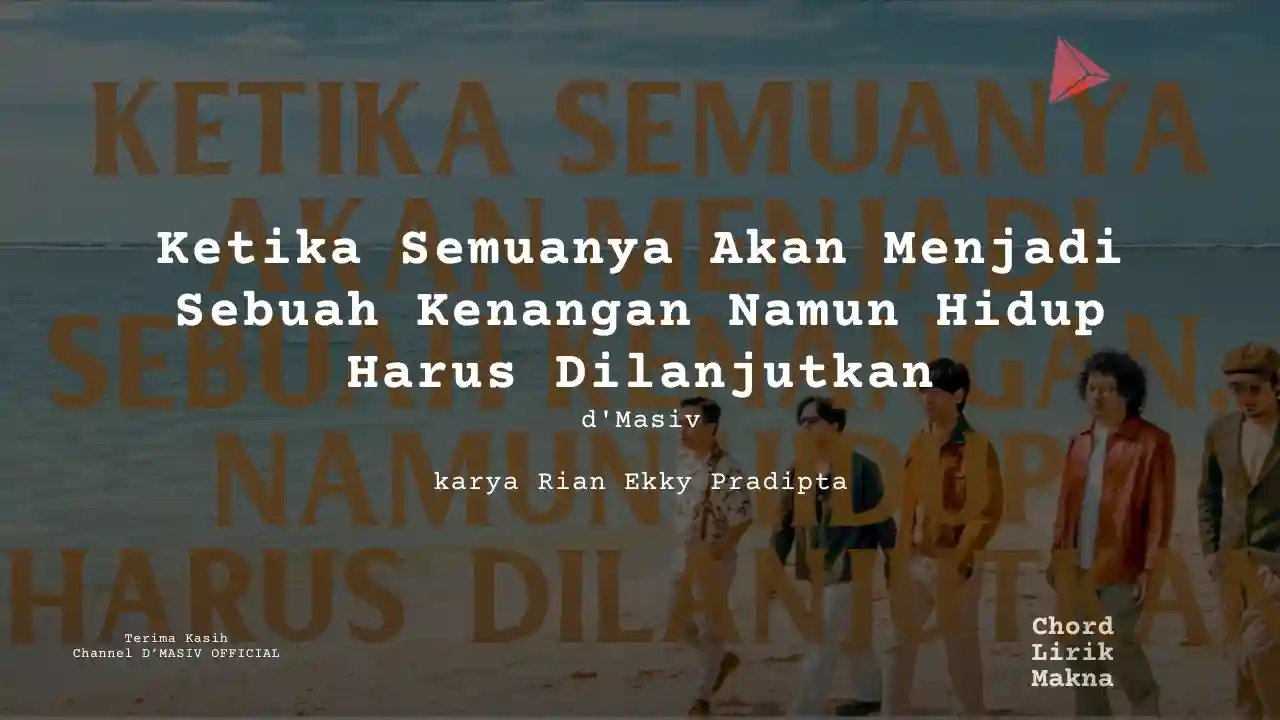 Lirik Ketika Semuanya Akan Menjadi Sebuah Kenangan Namun Hidup Harus Dilanjutkan · d’Masiv, Chord Gampang & Makna Lagu Lengkap