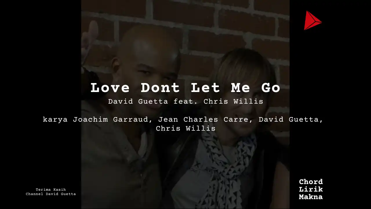 Lirik Love Dont Let Me Go · David Guetta feat. Chris Willis, Chord Gampang & Makna Lagu Lengkap
