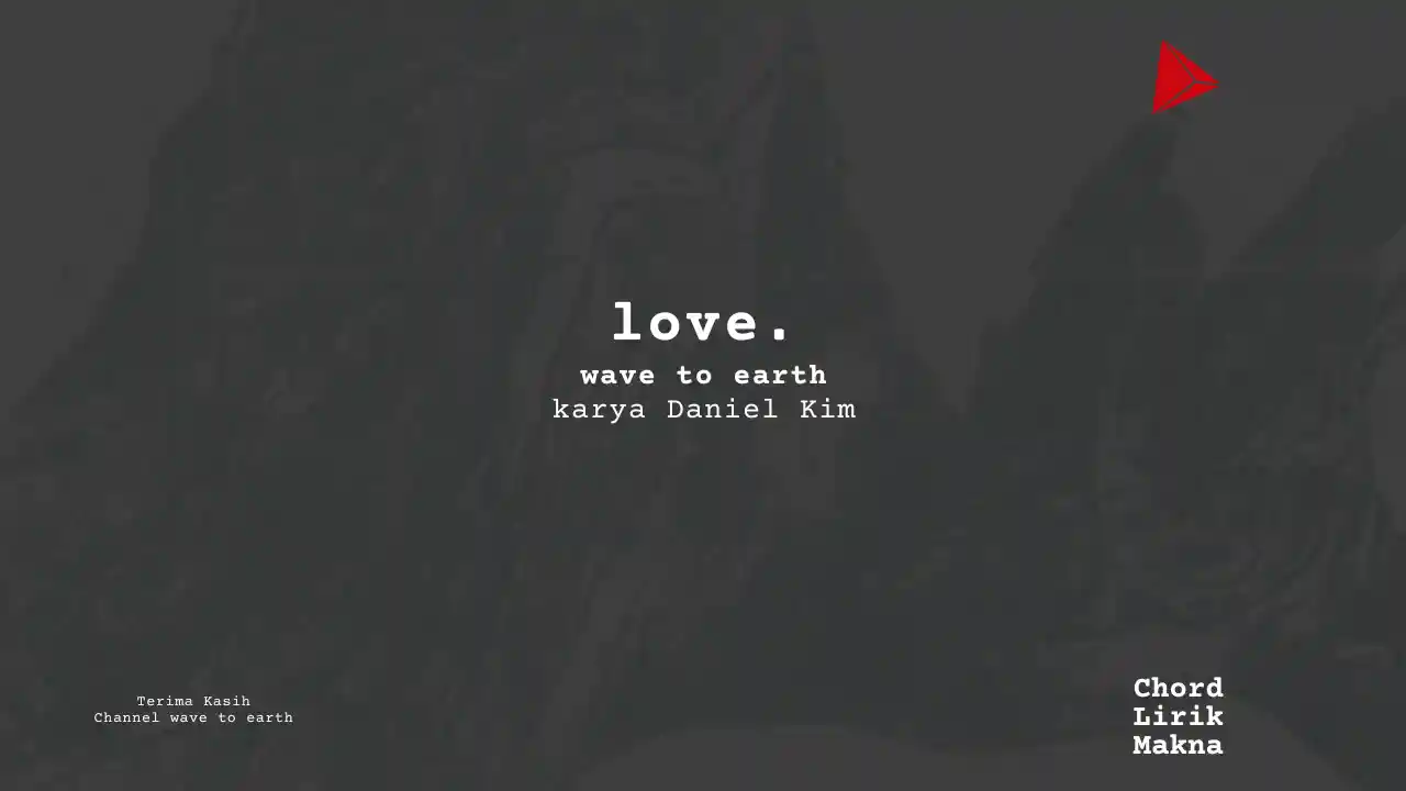 Lirik Love · wave to earth, Chord Gampang & Makna Lagu Lengkap
