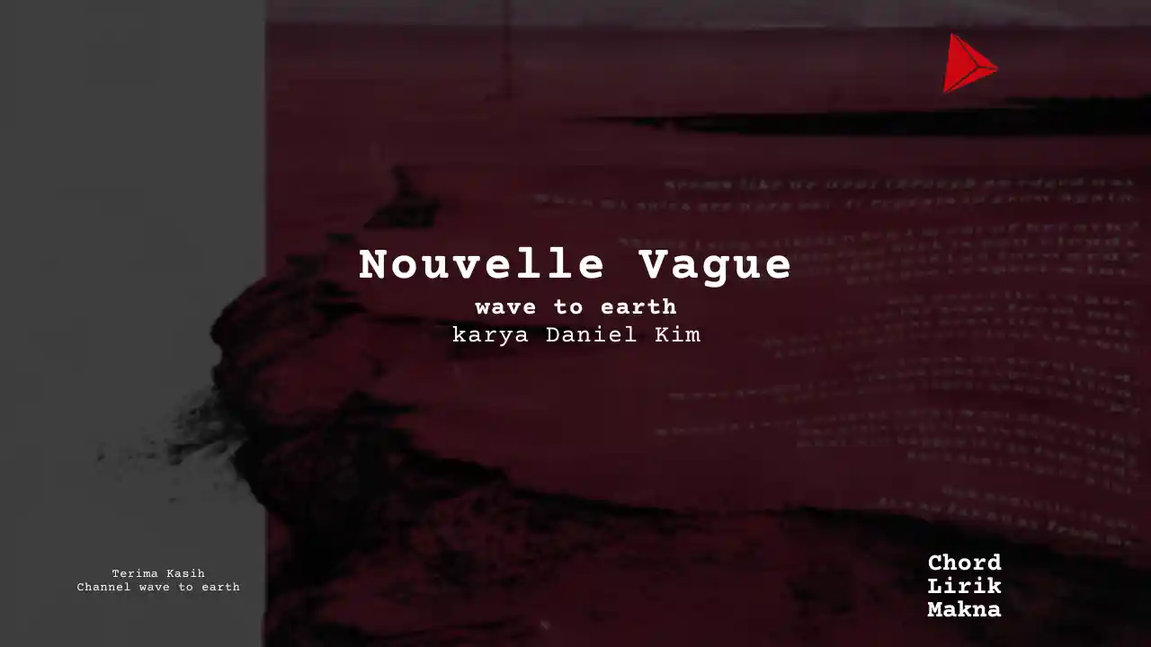 Makna Lagu Nouvelle Vague · wave to earth, Lirik & Chord Gampang Lengkap