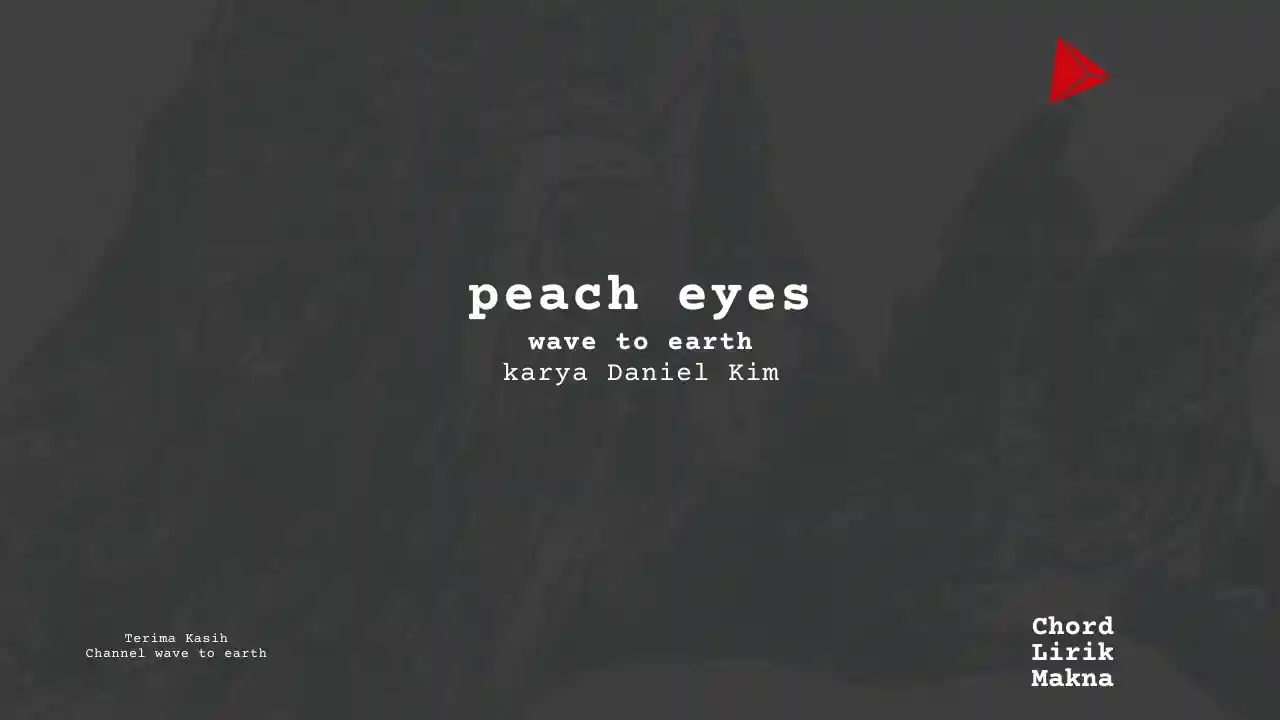 Makna Lagu Peach Eyes · wave to earth, Lirik & Chord Gampang Lengkap