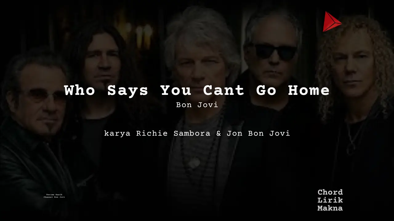Lirik Who Says You Cant Go Home · Bon Jovi, Chord Gampang & Makna Lagu Lengkap