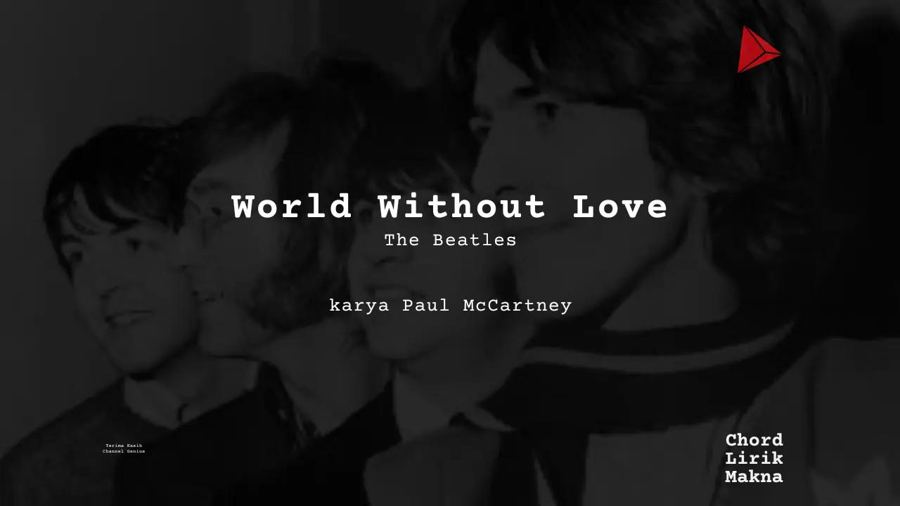 Makna Lagu World Without Love · The Beatles, Lirik & Chord Gampang Lengkap