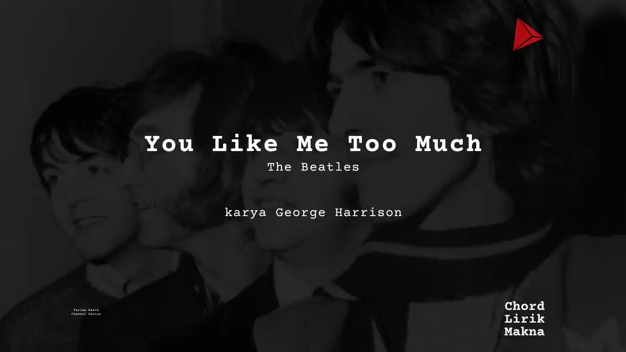 Makna Lagu You Like Me Too Much · The Beatles, Lirik & Chord Gampang Lengkap