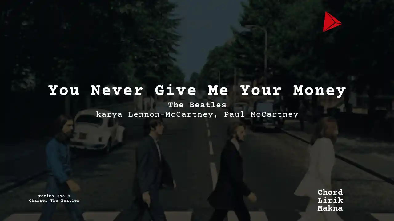 Lirik You Never Give Me Your Money · The Beatles, Chord Gampang & Makna Lagu Lengkap