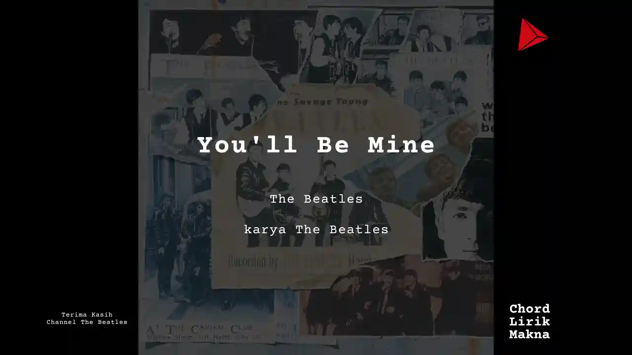 Lirik You’ll Be Mine · The Beatles, Chord Gampang & Makna Lagu Lengkap