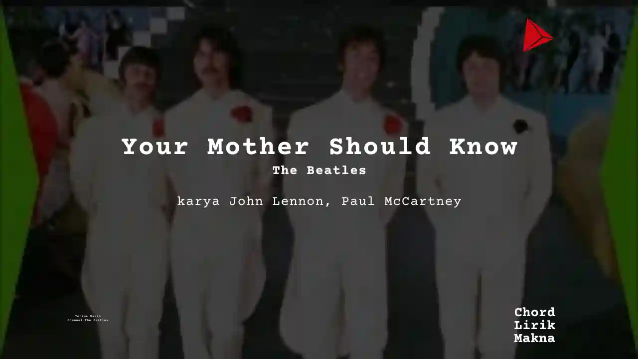 Lirik Your Mother Should Know · The Beatles, Chord Gampang & Makna Lagu Lengkap