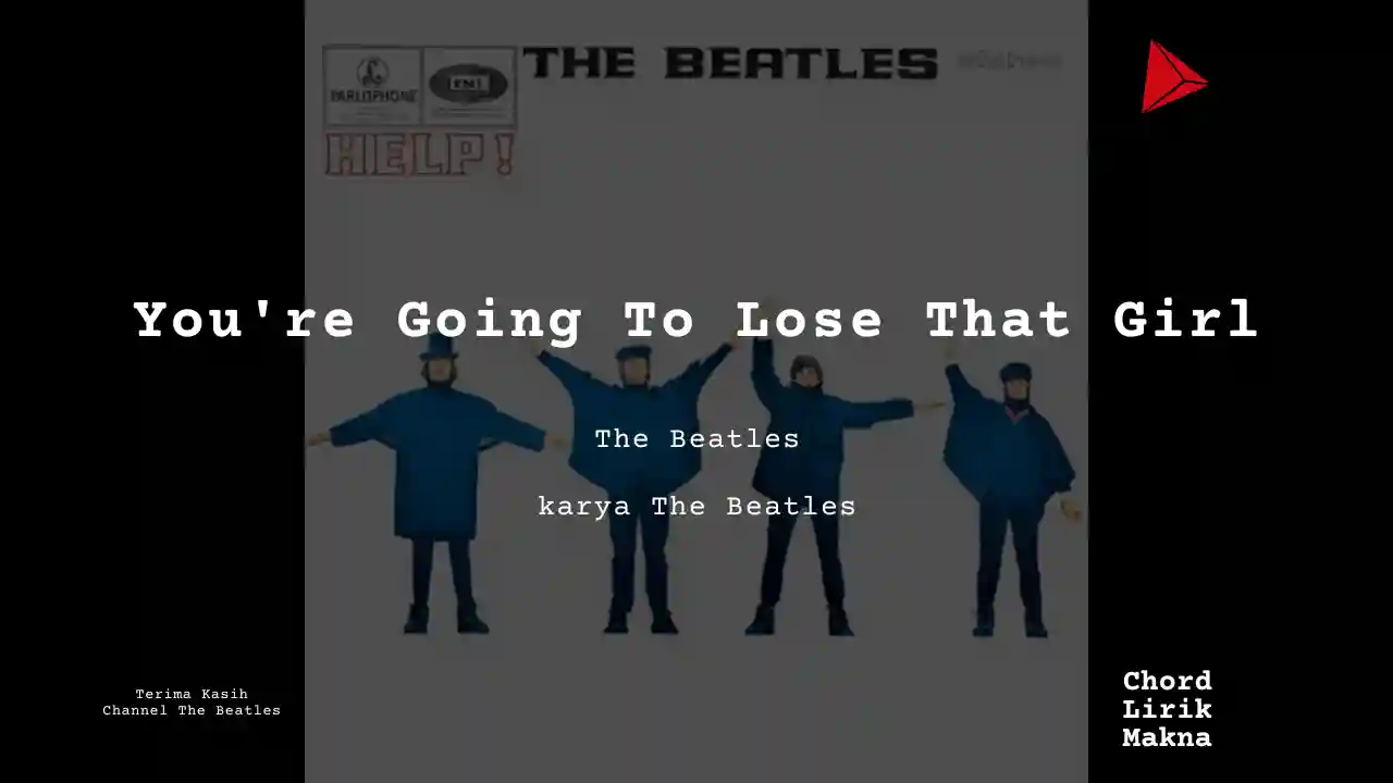 Lirik Youre Going To Lose That Girl · The Beatles, Chord Gampang & Makna Lagu Lengkap
