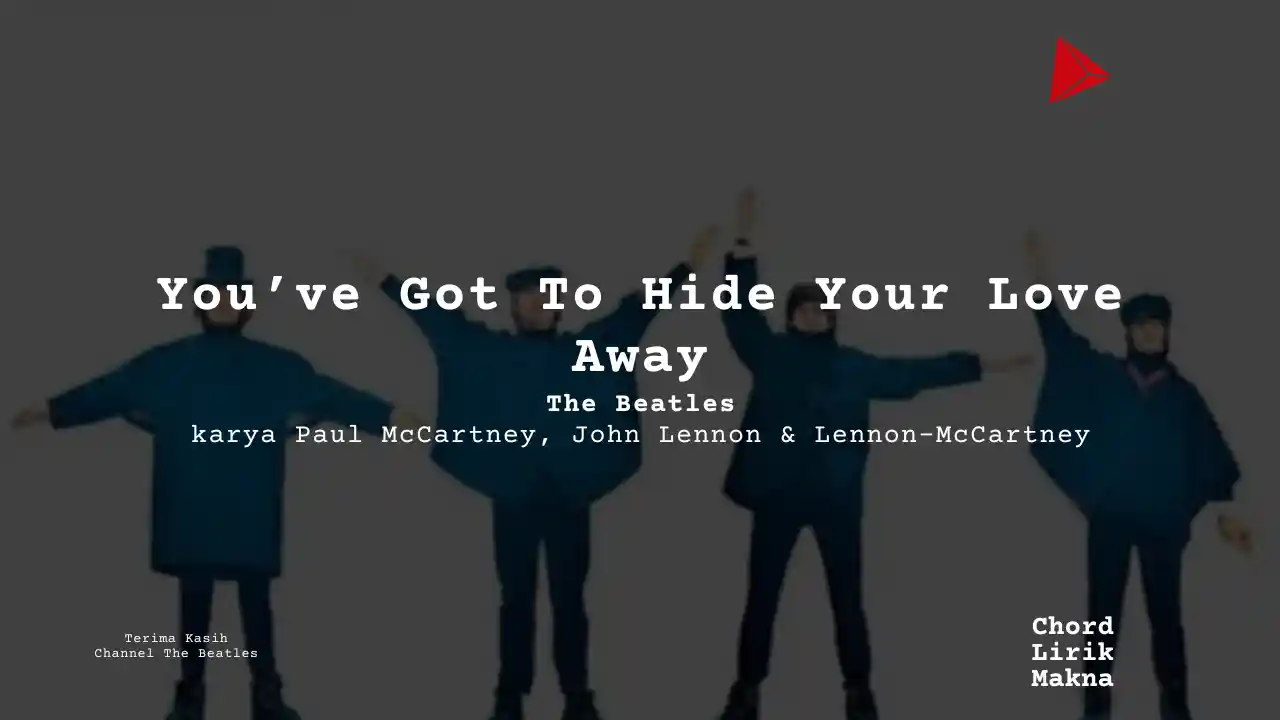 Makna Lagu Youve Got To Hide Your Love Away · The Beatles, Lirik & Chord Gampang Lengkap