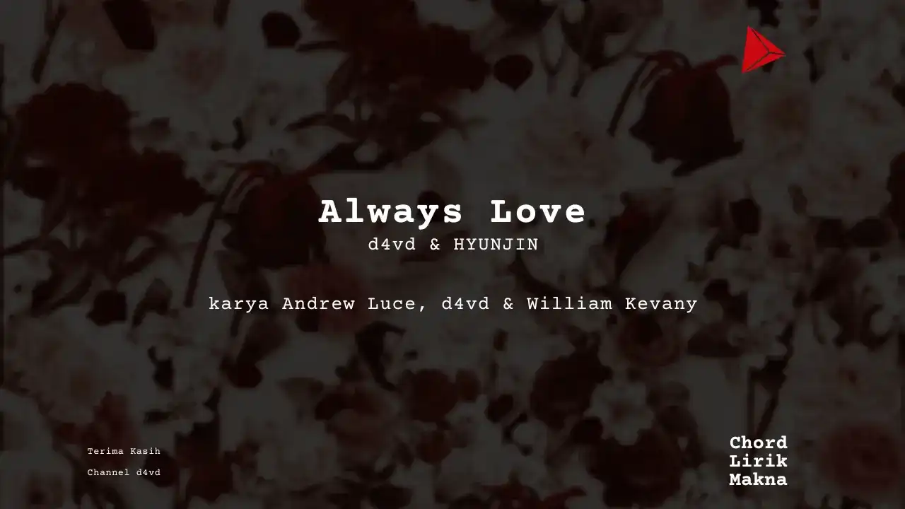 Makna Lagu Always Love · d4vd & HYUNJIN, Lirik & Chord Gampang Lengkap