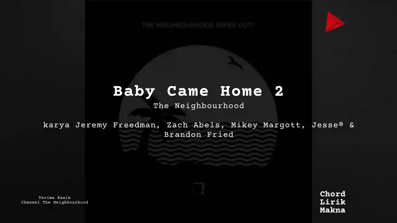 Lirik Baby Came Home 2 · The Neighbourhood, Chord Gampang & Makna Lagu Lengkap