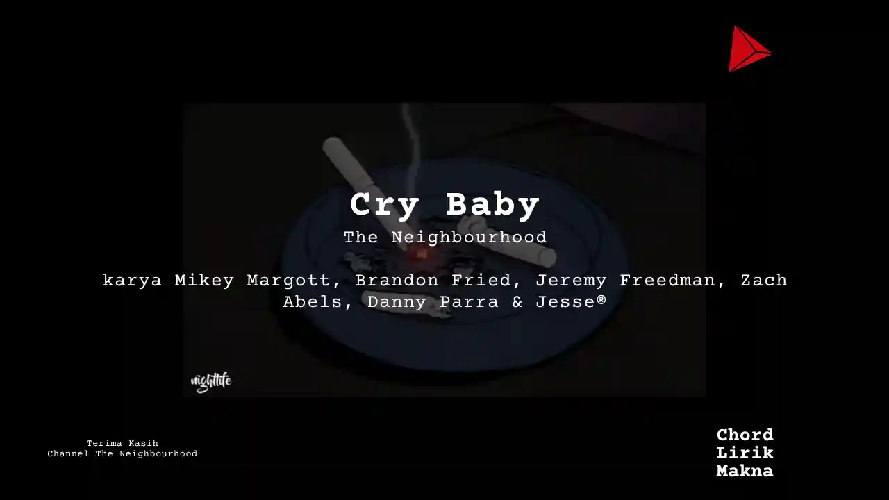 Lirik Cry Baby · The Neighbourhood, Chord Gampang & Makna Lagu Lengkap