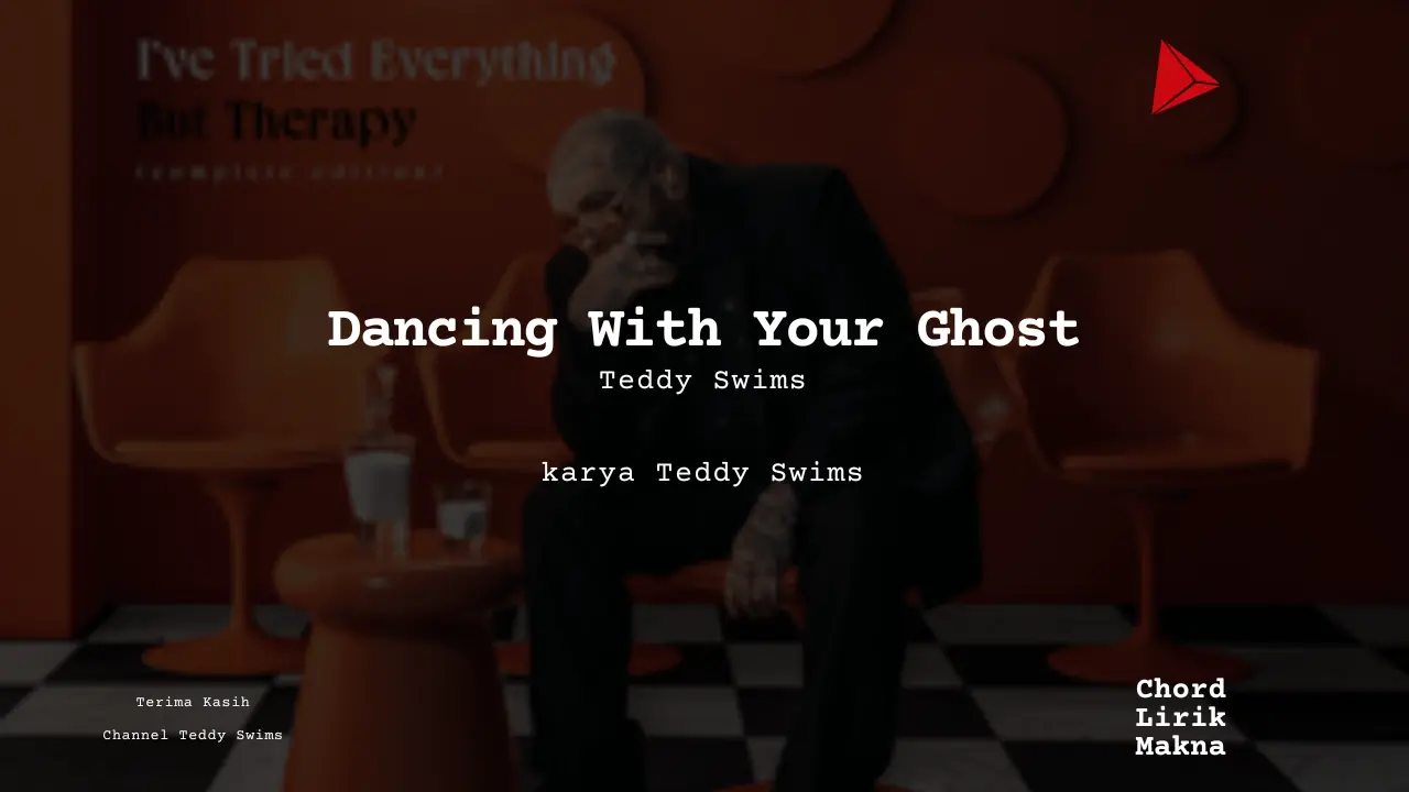 Lirik Dancing With Your Ghost · Teddy Swims, Chord Gampang & Makna Lagu Lengkap