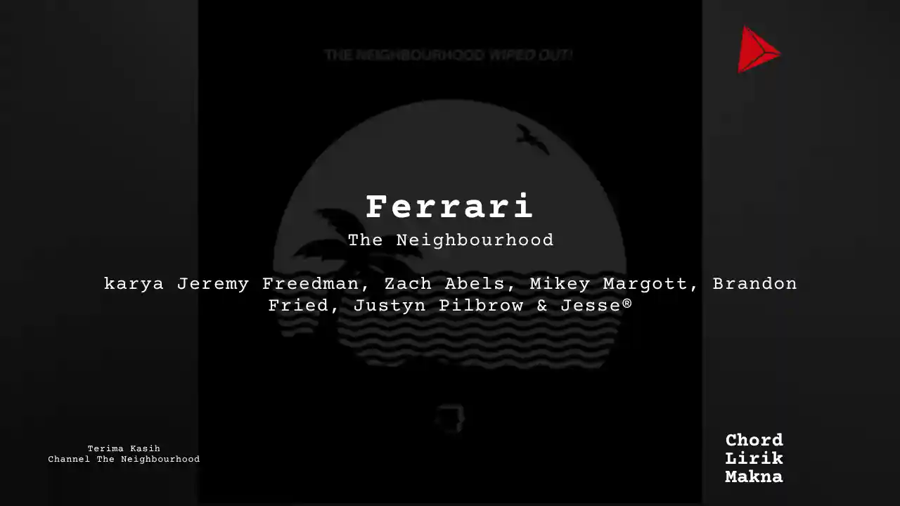 Lirik Ferrari · The Neighbourhood, Chord Gampang & Makna Lagu Lengkap