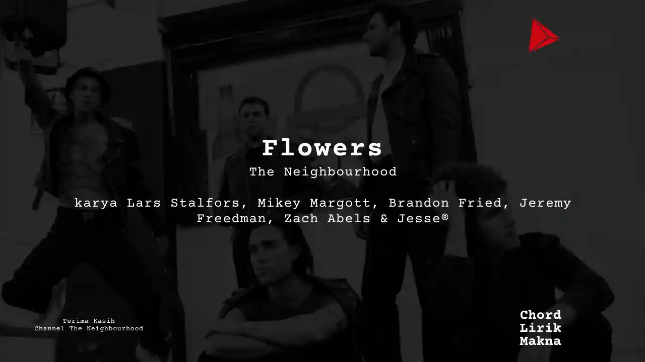 Lirik Flowers · The Neighbourhood, Chord Gampang & Makna Lagu Lengkap