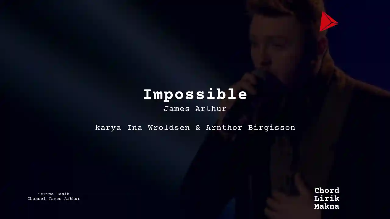 Lirik Impossible · James Arthur, Chord Gampang & Makna Lagu Lengkap