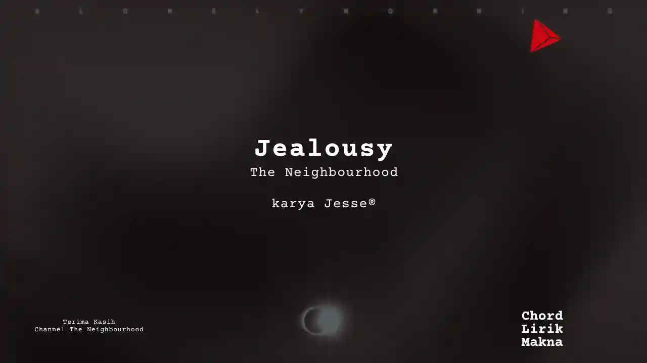 Lirik Jealousy · The Neighbourhood, Chord Gampang & Makna Lagu Lengkap