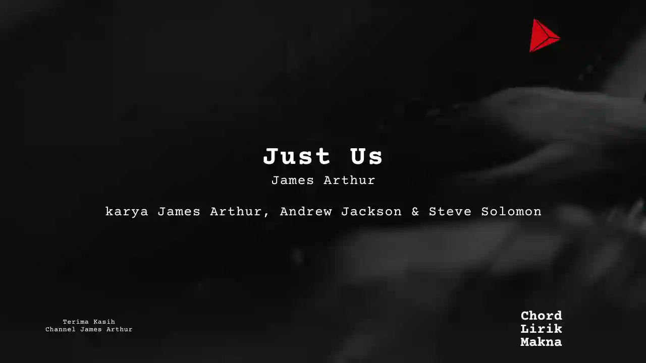 Lirik Just Us · James Arthur, Chord Gampang & Makna Lagu Lengkap