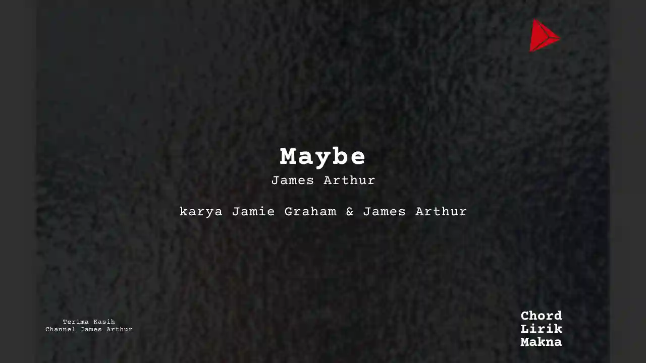 Lirik Maybe · James Arthur, Chord Gampang & Makna Lagu Lengkap
