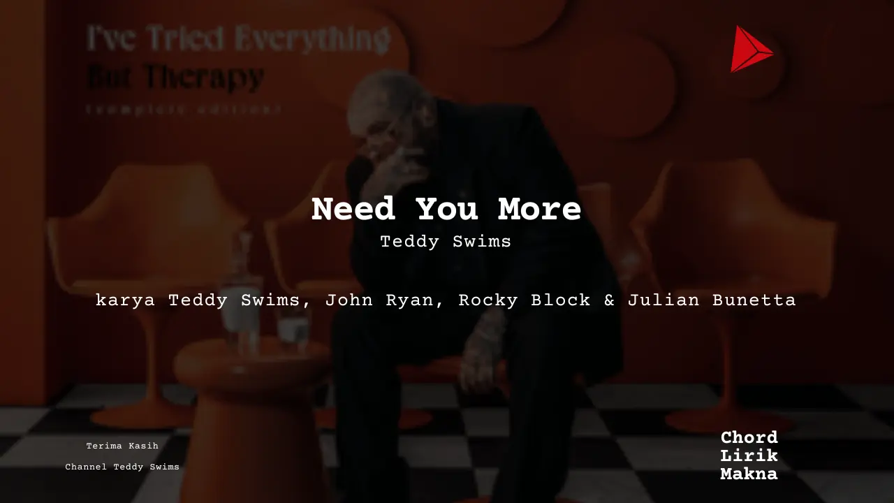 Lirik Need You More · Teddy Swims, Chord Gampang & Makna Lagu Lengkap