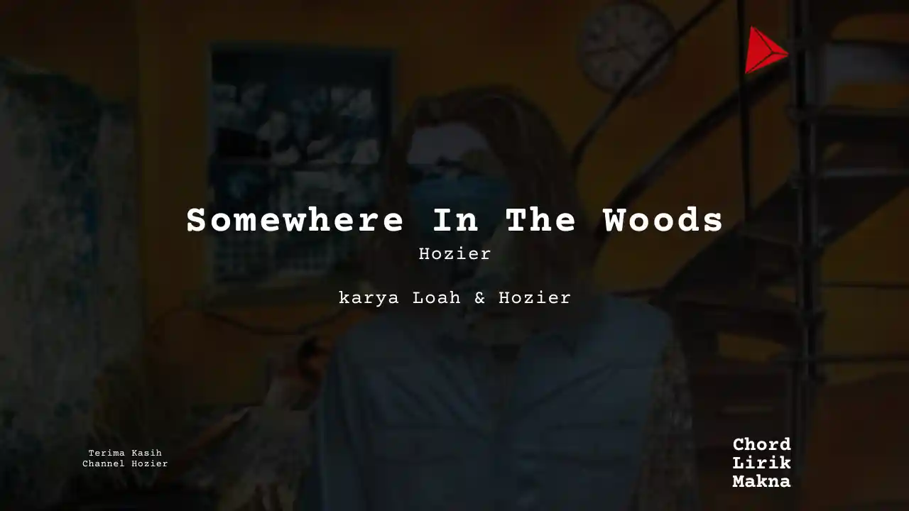 Lirik Somewhere In The Woods · Hozier, Chord Gampang & Makna Lagu Lengkap