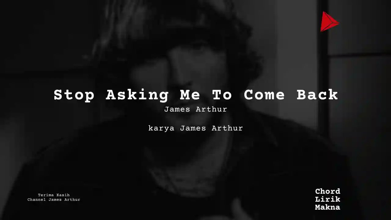 Chord Stop Asking Me To Come Back · James Arthur