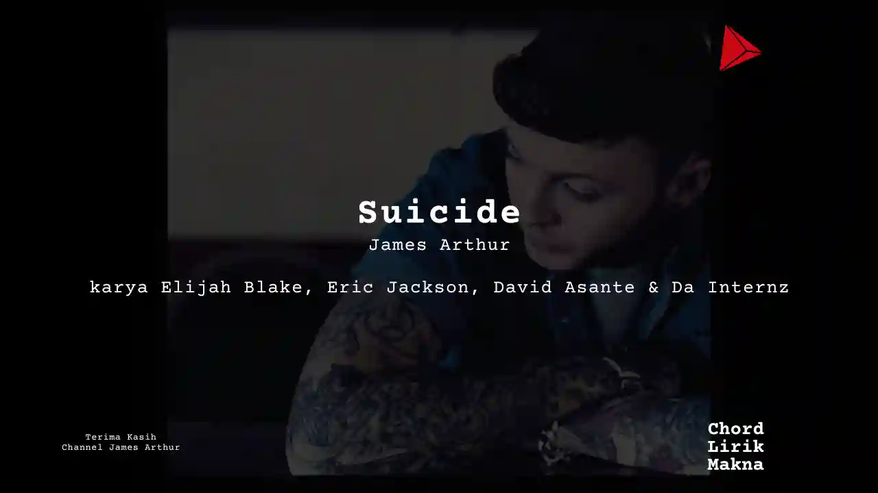 Lirik Suicide · James Arthur, Chord Gampang & Makna Lagu Lengkap
