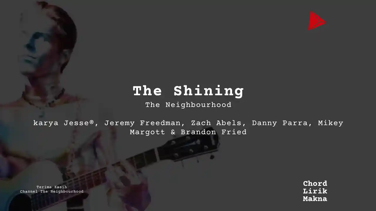 Lirik The Shining · The Neighbourhood, Chord Gampang & Makna Lagu Lengkap