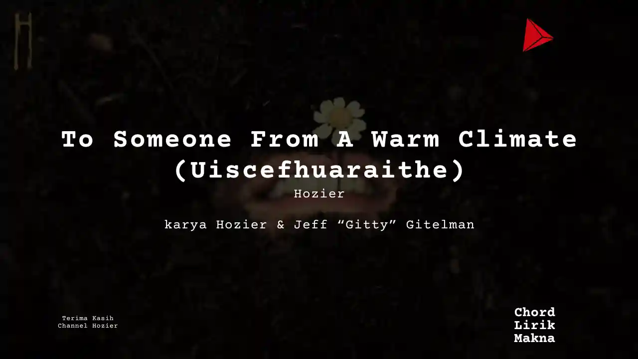 Chord To Someone From A Warm Climate (Uiscefhuaraithe) · Hozier