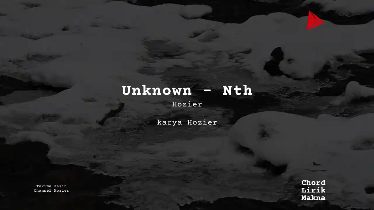 Makna Lagu Unknown – Nth · Hozier, Lirik & Chord Gampang Lengkap