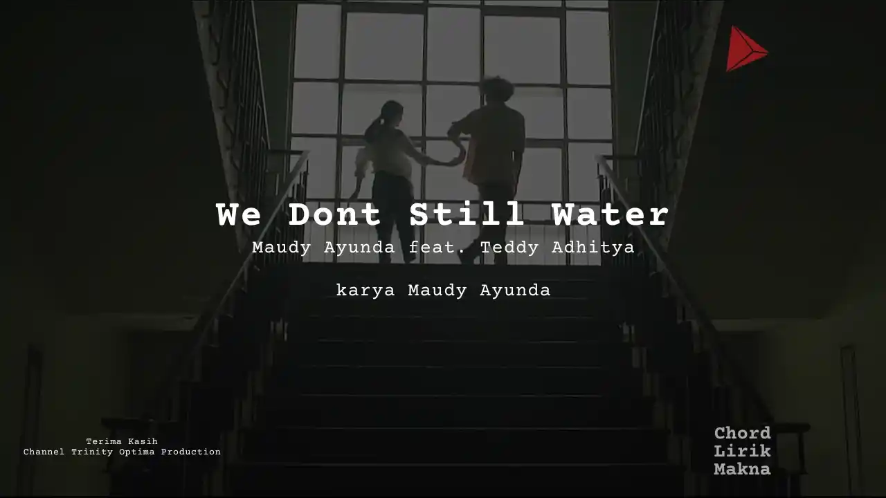 Makna Lagu We Dont Still Water · Maudy Ayunda feat. Teddy Adhitya, Lirik & Chord Gampang Lengkap