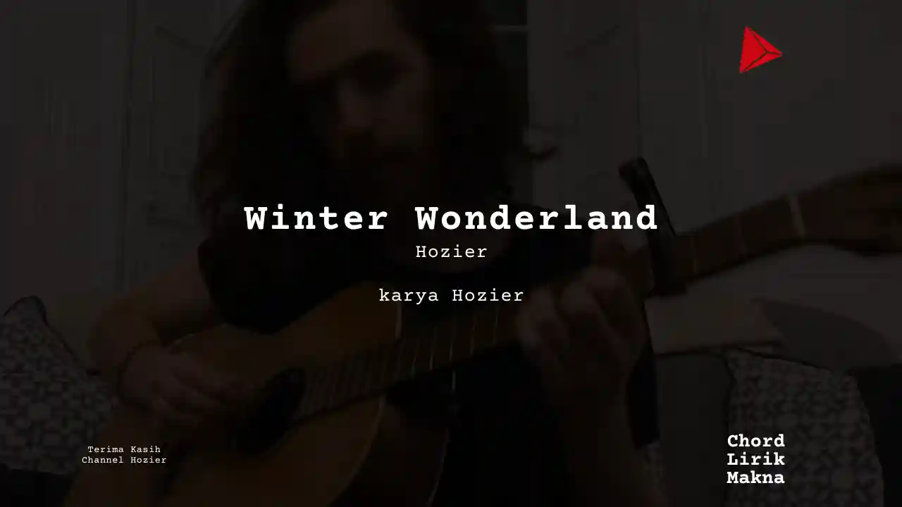 Makna Lagu Winter Wonderland · Hozier, Lirik & Chord Gampang Lengkap