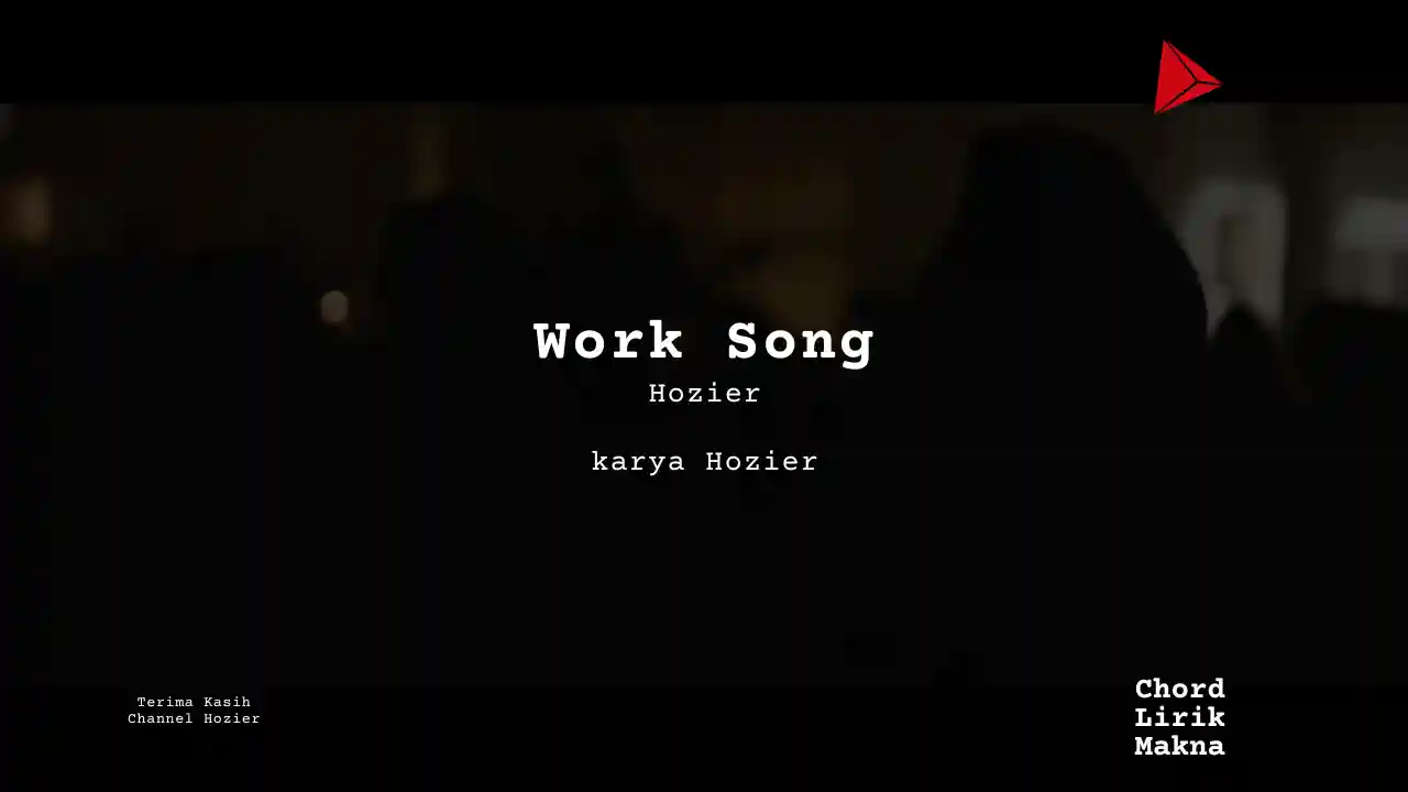 Makna Lagu Work Song · Hozier, Lirik & Chord Gampang Lengkap