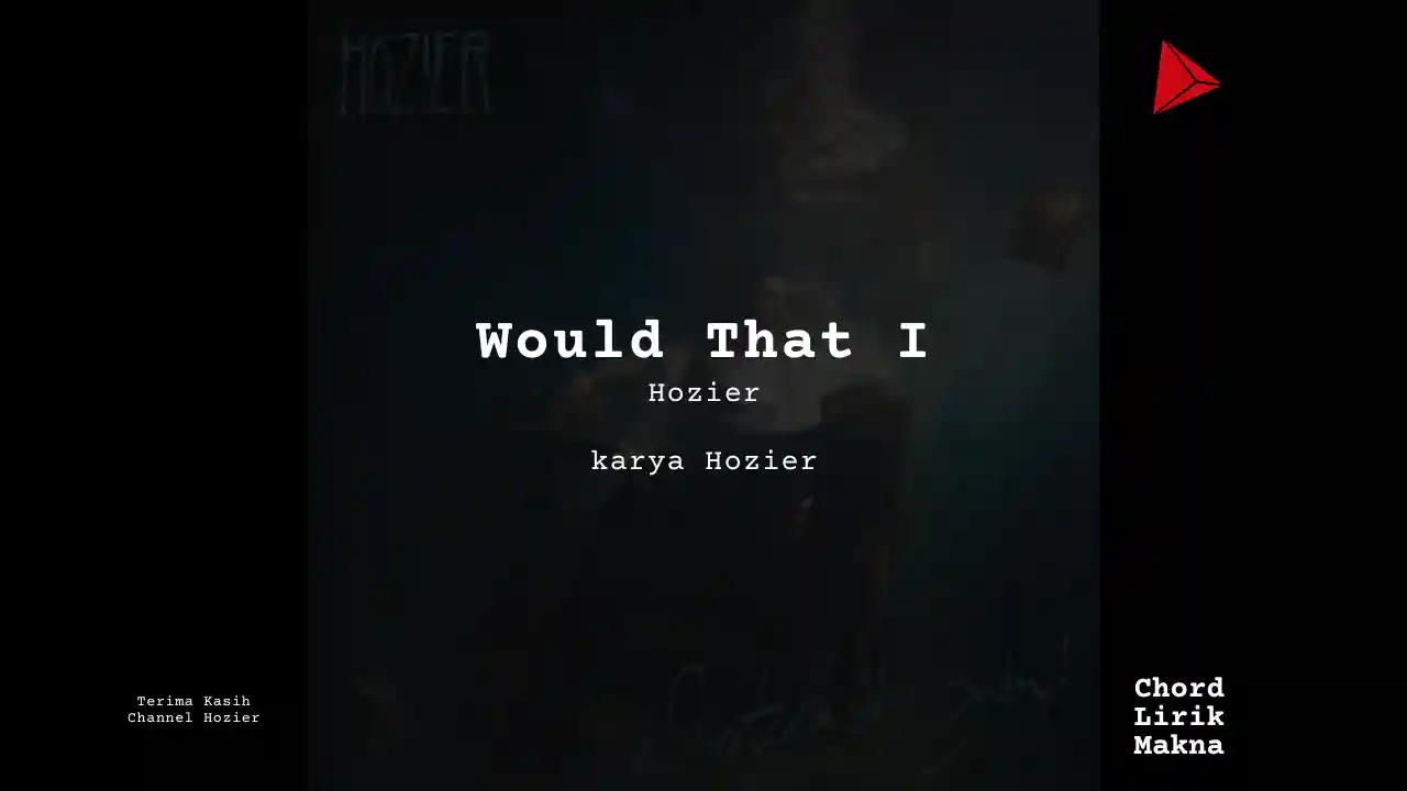 Makna Lagu Would That I · Hozier, Lirik & Chord Gampang Lengkap