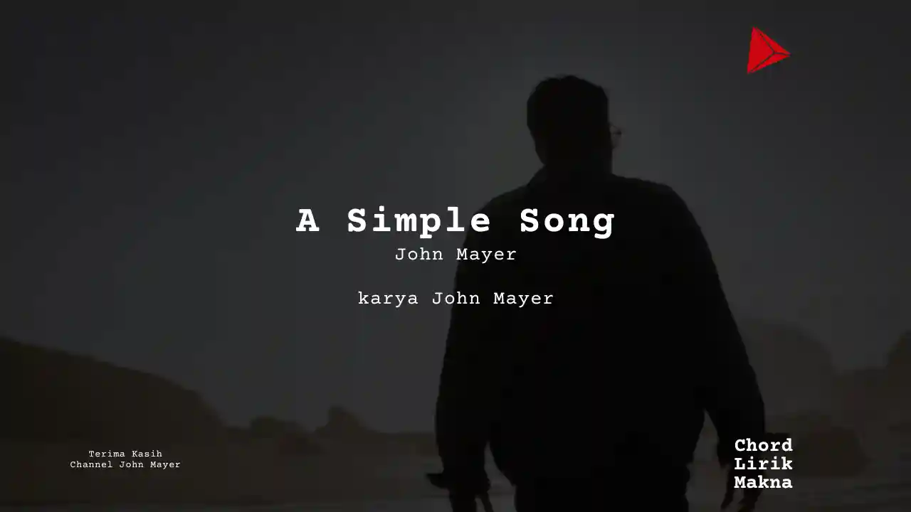Makna Lagu A Simple Song · John Mayer, Lirik & Chord Gampang Lengkap