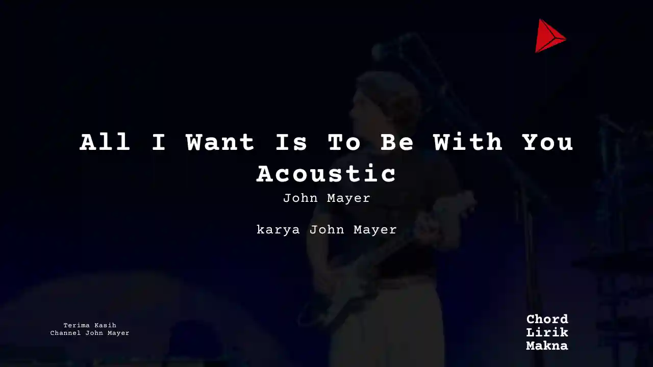 Chord All I Want Is To Be With You Acoustic · John Mayer