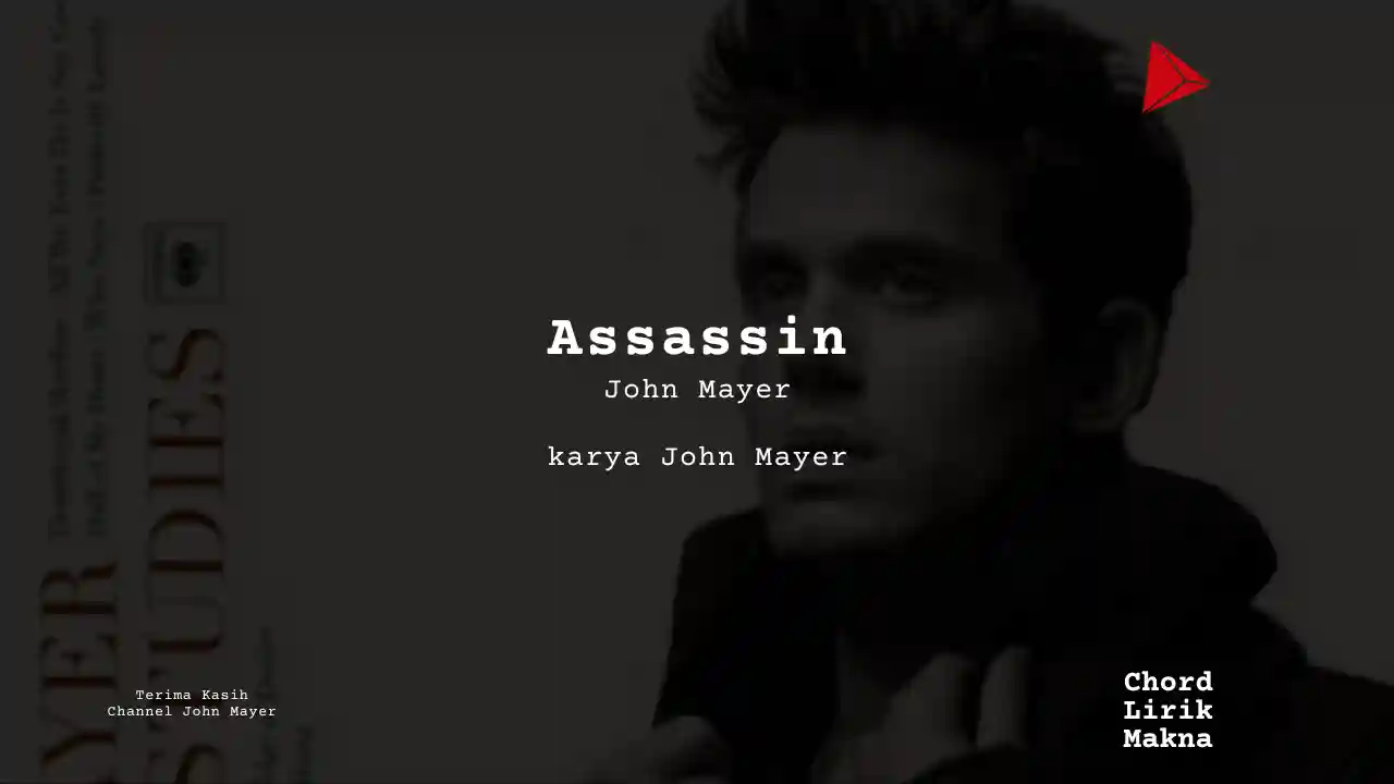 Lirik Assassin · John Mayer, Chord Gampang & Makna Lagu Lengkap