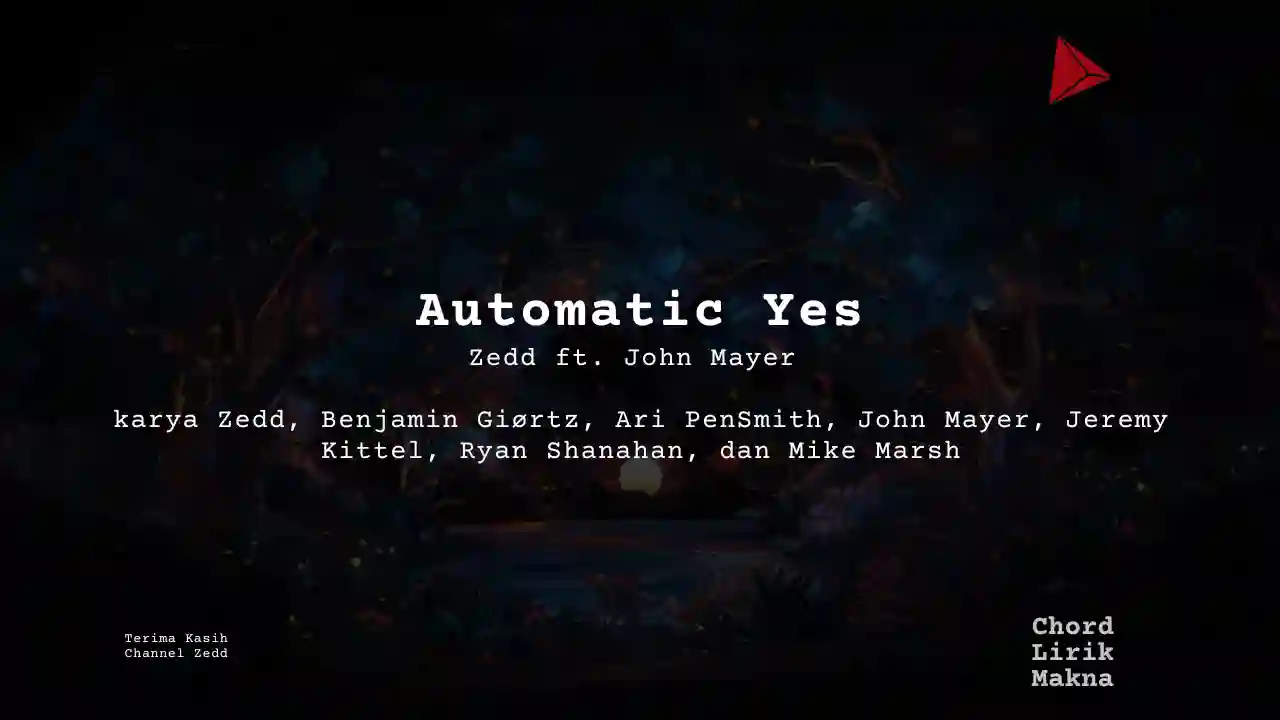 Lirik Automatic Yes · Zedd feat John Mayer, Chord Gampang & Makna Lagu Lengkap