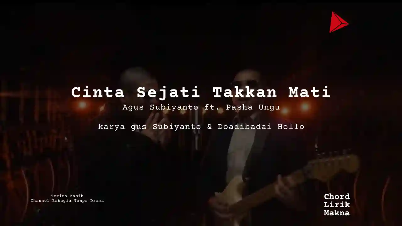 Makna Lagu Cinta Sejati Takkan Mati · Agus Subiyanto feat Pasha Ungu, Lirik & Chord Gampang Lengkap