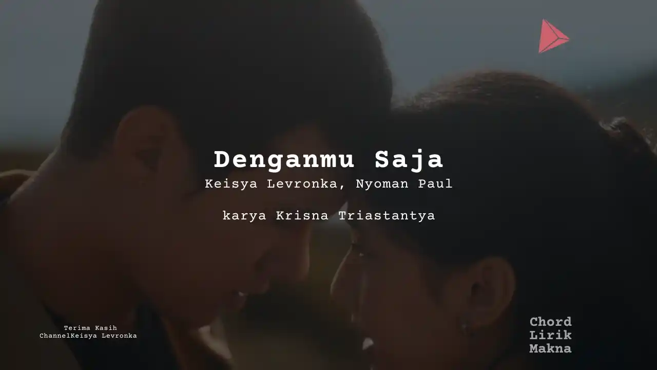 Lirik Denganmu Saja · Keisya Levronka, Nyoman Paul, Chord Gampang & Makna Lagu Lengkap