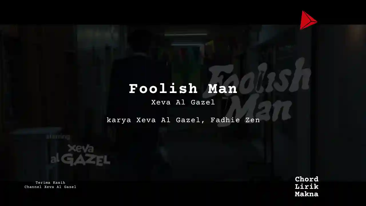 Lirik Foolish Man · Xeva Al Gazel, Chord Gampang & Makna Lagu Lengkap